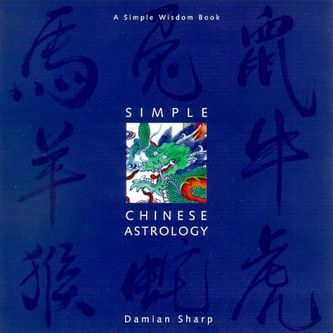 Imagen de archivo de Simple Chinese Astrology : A Simple Wisdom Book a la venta por Better World Books