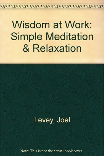 Imagen de archivo de Wisdom at Work: Simple Meditation & Relaxation a la venta por The Maryland Book Bank