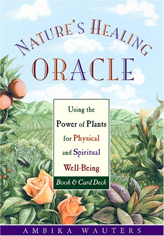 Beispielbild fr Nature's Healing Oracle: Using the Power of Plants for Physical and Spiritual Well-Being zum Verkauf von Half Price Books Inc.