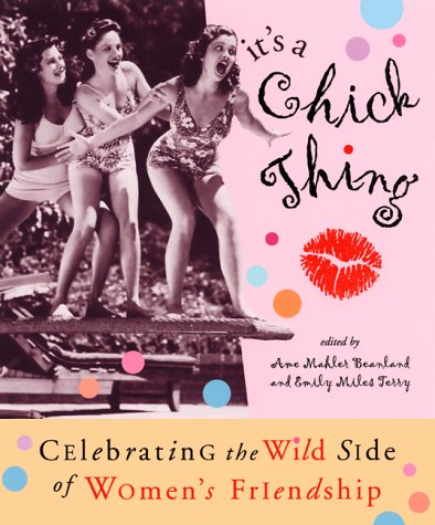 Imagen de archivo de It's a Chick Thing: Celebrating the Wild Side of Women's Friendships a la venta por Second  Site Books