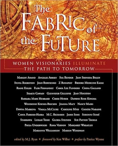 9781573241977: Fabric of the Future: Women Visionaries of Today Illuminate the Path to Tomorrow