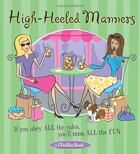 Stock image for High-Heeled Manners: If You Obey All the Rules, Youll Miss All the Fun (A Chicklits Book) for sale by BookShop4U