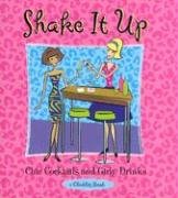 Stock image for Shake It Up: Chic Cocktails & Girly Drinks for sale by 2Vbooks