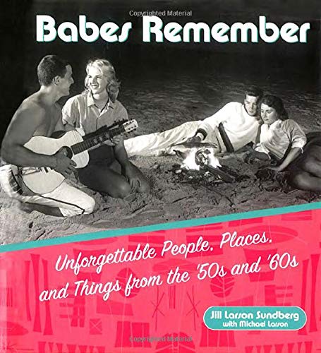 Beispielbild fr Babes Remember: Unforgettable People, Places, and Things from the 50s and 60s zum Verkauf von Wonder Book