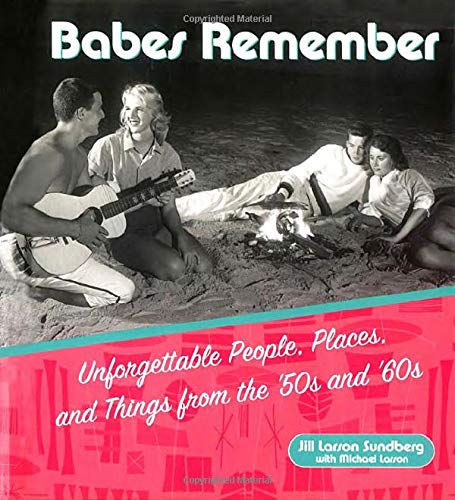 Stock image for Babes Remember: Unforgettable People, Places, and Things from the 50s and 60s for sale by Wonder Book