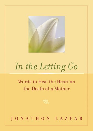 Imagen de archivo de In the Letting Go : Words to Heal the Heart on the Death of a Mother a la venta por Better World Books