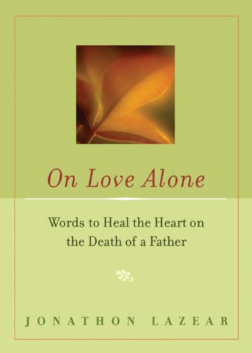 Beispielbild fr On Love Alone: Words to Heal the Heart on the Death of a Father zum Verkauf von SecondSale
