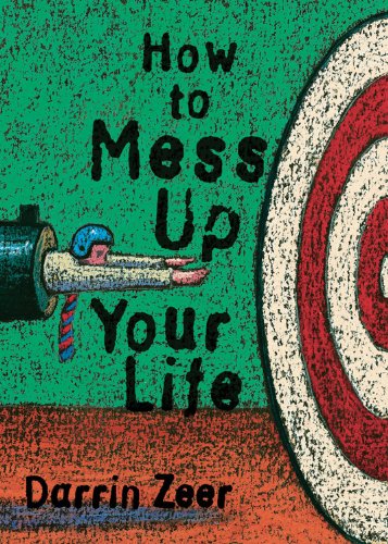 Imagen de archivo de How to Mess Up Your Life: One Lousy Day at a Time a la venta por Goodwill of Colorado
