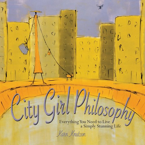 Imagen de archivo de City Girl Philosophy: Everything You Need to Live a Simply Stunning Life a la venta por HPB Inc.