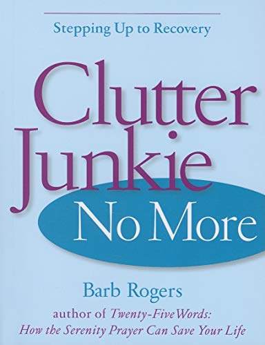 Imagen de archivo de Clutter Junkie No More: Stepping Up to Recovery a la venta por Off The Shelf