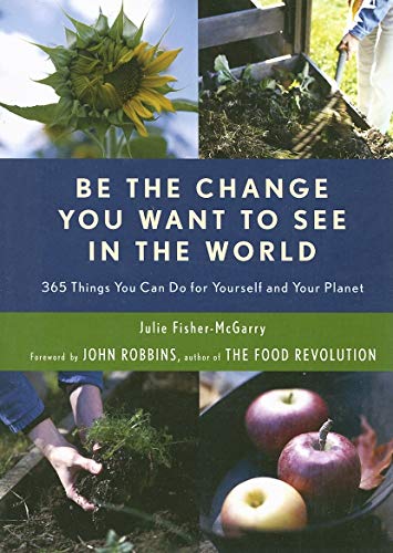 Stock image for Be the Change You Want to See in the World: 365 Things You Can Do for Yourself and Your Planet (Environmental Gift For Fans of The Story of More) for sale by WorldofBooks