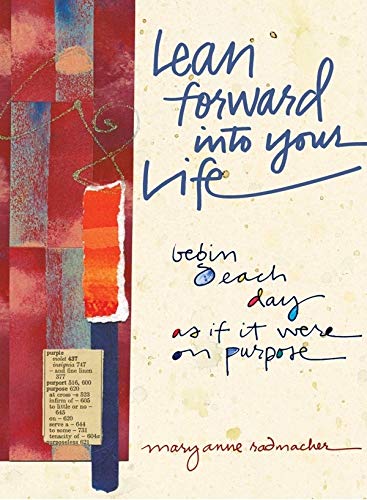 Stock image for Lean Forward Into Your Life: Begin Each Day as If It Were on Purpose for sale by Gulf Coast Books
