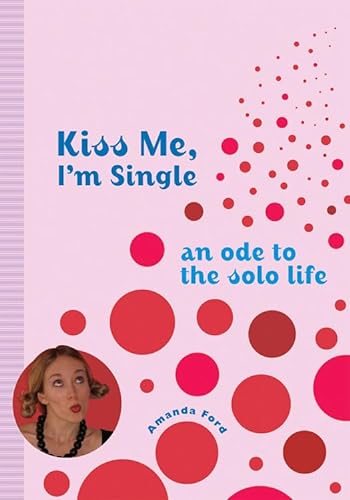 Beispielbild fr Kiss Me, I'm Single: An Ode to the Solo Life zum Verkauf von SecondSale