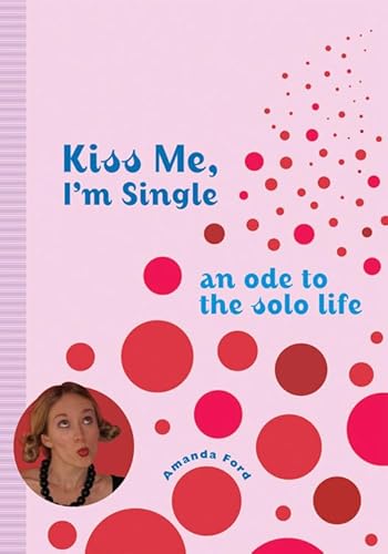 Stock image for Kiss Me, I'm Single: An Ode to the Solo Life for sale by SecondSale