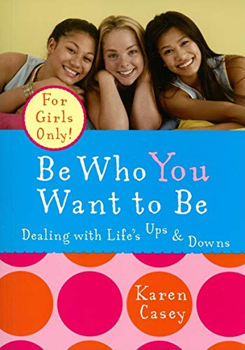 Imagen de archivo de Be Who You Want to Be : Dealing with Life's Ups and Downs a la venta por Better World Books
