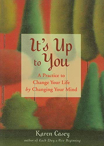 Beispielbild fr It's up to You : A Practice to Change Your Life by Changing Your Mind (from the Author of Each Day a New Beginning and Let Go Now) zum Verkauf von Better World Books