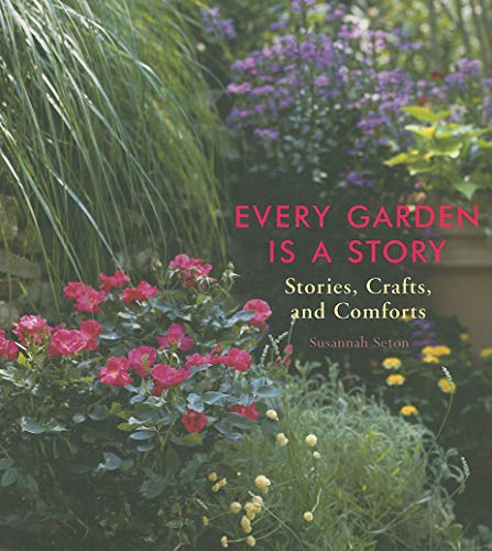 Beispielbild fr Every Garden Is a Story : Stories, Crafts, and Comforts (Gardening Gift, Gardening and Horticulture Techniques) zum Verkauf von Better World Books: West