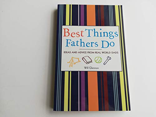 Stock image for Best Things Fathers Do : Ideas and Advice from Real World Dads (for Fans of Dad, I Want to Hear Your Story) for sale by Better World Books: West