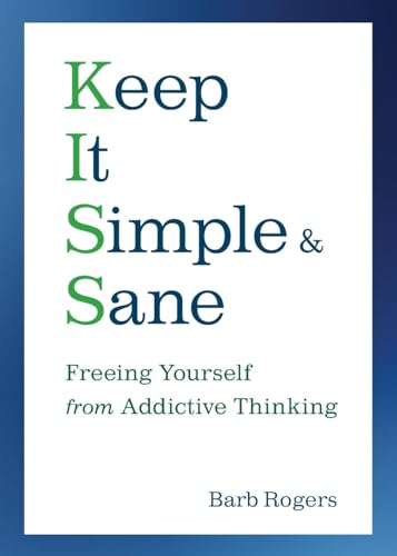 9781573243575: Keep It Simple And Sane: Freeing Yourself from Addictive Thinking: Freeing Yourself from Addictive Thinking (For Readers of The Craving Mind and Healing the Shame that Binds You)