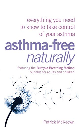 Stock image for Asthma-Free Naturally: Everything You Need to Know to Take Control of Your Asthma - Featuring the Buteyko Breathing Method Suitable for Adults and Children for sale by Hafa Adai Books