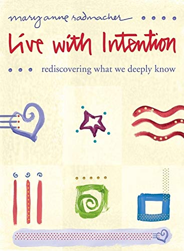 9781573244015: Live With Intention: Rediscovering What We Deeply Know