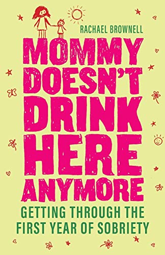 Stock image for Mommy Doesn't Drink Here Anymore: Getting Through the First Year of Sobriety for sale by SecondSale