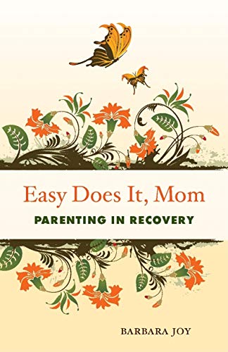 EASY DOES IT, MOM: Parenting In Recovery