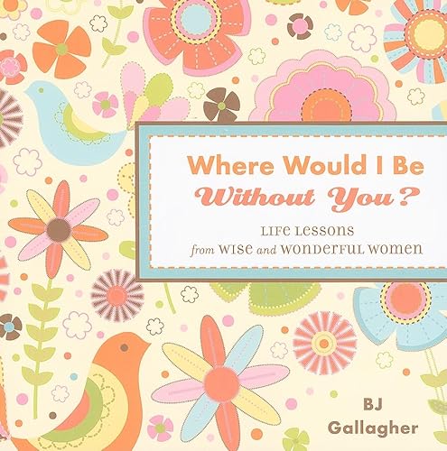 Imagen de archivo de Where Would I Be Without You?: Life Lessons from Wise and Wonderful Women (Friendshp Gift, for Fans of Badass Affirmations, or Good Days Start with Gratitude) a la venta por SecondSale