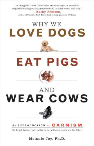 9781573244619: Why We Love Dogs, Eat Pigs, and Wear Cows: An Introduction to Carnism: The Belief System That Enables Us to Eat Some Animals and Not Others