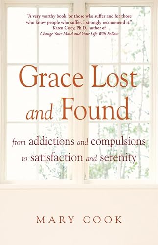 9781573244688: Grace Lost and Found: From Addictions and Compulsions to Satisfaction and Serenity