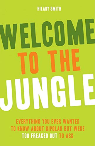 Beispielbild fr Welcome to the Jungle : Everything You Wanted to Know about Bipolar but Were Too Freaked Out to Ask (for Fans of All These Flowers or Readers of the Bipolar Disorder Survival Guide) zum Verkauf von Better World Books