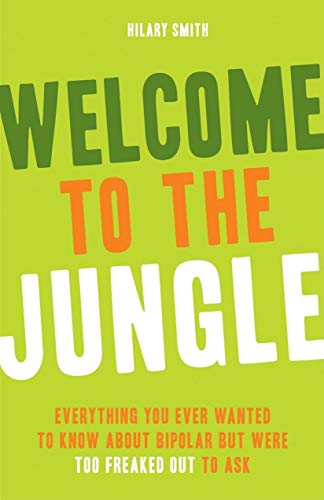 Stock image for Welcome to the Jungle: Everything You Ever Wanted to Know About Bipolar but Were Too Freaked Out to Ask for sale by Your Online Bookstore