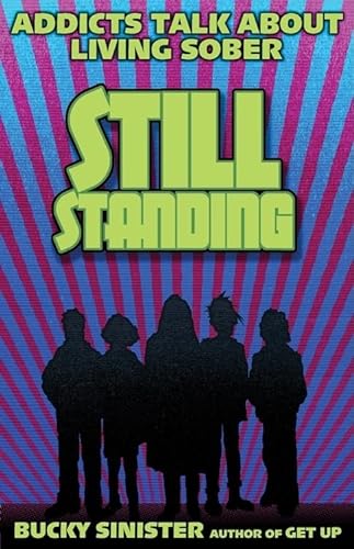 Stock image for Still Standing: Addicts Talk About Living Sober: Addicts Talk about Living Sober (Addiction Recovery, Al-Anon Self-Help Book) for sale by WorldofBooks
