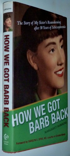 Stock image for How We Got Barb Back : The Story of My Sister's Reawakening after 30 Years of Schizophrenia for sale by Better World Books