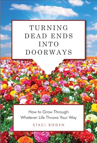 Imagen de archivo de Turning Dead Ends into Doorways: How to Grow through Whatever Life Throws Your Way a la venta por Reliant Bookstore