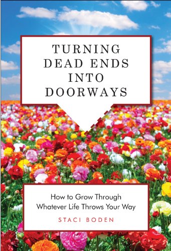 Stock image for Turning Dead Ends into Doorways: How to Grow through Whatever Life Throws Your Way for sale by Reliant Bookstore
