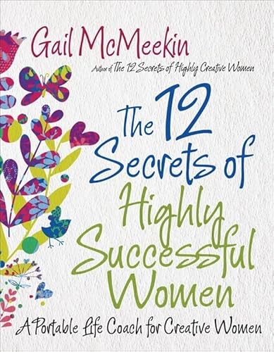 Stock image for The 12 Secrets of Highly Successful Women : A Portable Life Coach for Creative Women (Entrepreneurs, Women in Business, for Fans of Girl Stop Apologizing or Girlboss) for sale by Better World Books