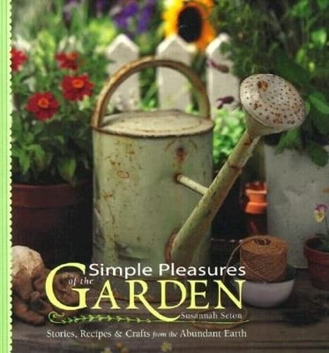 Imagen de archivo de Simple Pleasures of the Garden: Stories, Recipes & Crafts from the Abundant Earth (Simple Pleasures Series) a la venta por SecondSale