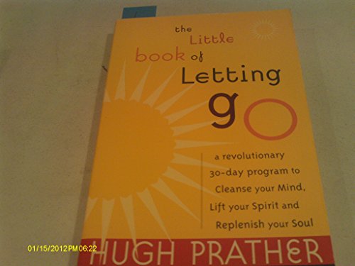 Beispielbild fr The Little Book of Letting Go: A Revolutionary 30-Day Program to Cleanse Your Mind, Lift Your Spirit and Replenish Your Soul zum Verkauf von SecondSale