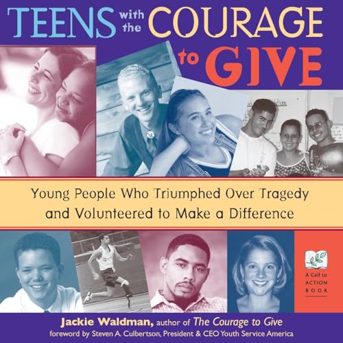 Stock image for Teens with the Courage to Give: Young People Who Triumphed Over Tragedy and Volunteered to Make a Difference (Call to Action Book) for sale by Gulf Coast Books