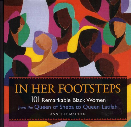 Stock image for In Her Footsteps: 101 Remarkable Black Women from the Queen of Sheba to Queen Latifah for sale by Front Cover Books