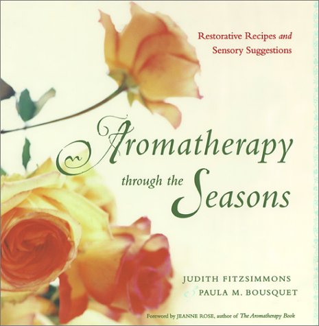 Beispielbild fr Aromatherapy Through the Seasons : Hundreds of Restorative Recipes and Sensory Suggestions zum Verkauf von Better World Books