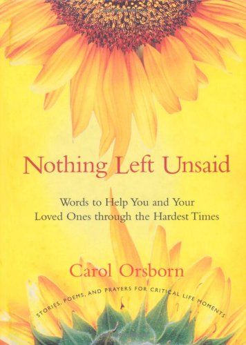 Nothing Left Unsaid: Words to Help You and Your Loved Ones Through the Hardest Times (9781573245654) by Orsborn, Carol