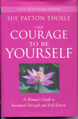 Stock image for The Courage to Be Yourself: A Woman's Guide to Emotional Strength and Self-Esteem for sale by SecondSale