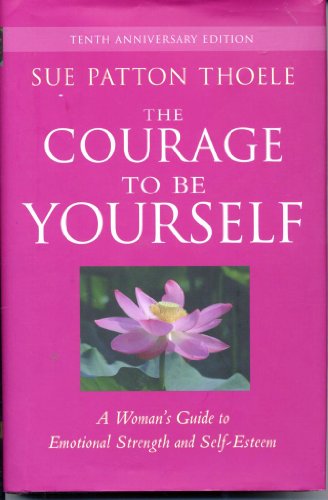 9781573245692: The Courage to Be Yourself: A Woman's Guide to Emotional Strength and Self-Esteem