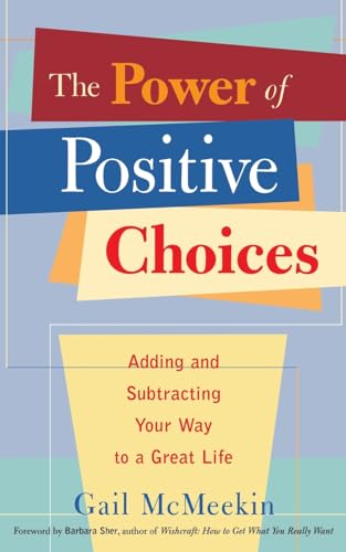 9781573245739: The Power of Positive Choices: Adding and Subtracting Your Way to a Great Life