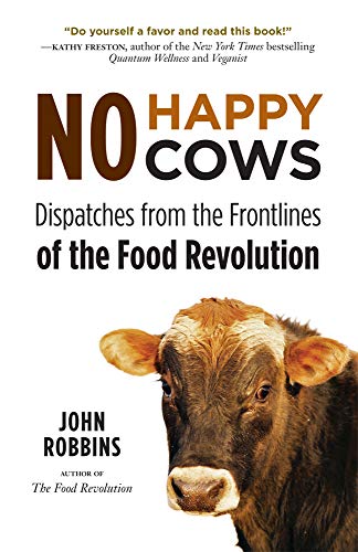 Beispielbild fr No Happy Cows: Dispatches from the Frontlines of the Food Revolution (Vegetarian, Vegan, Sustainable Diet, for Readers of The Ethics of What We Eat) zum Verkauf von BooksRun