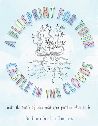 Imagen de archivo de A Blueprint for Your Castle in the Clouds: Make the Inside of Your Head Your Favorite Place to Be a la venta por Once Upon A Time Books