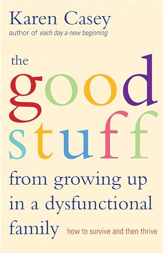Beispielbild fr Good Stuff from Growing Up in a Dysfunctional Family: How to Survive and Then Thrive (Detachment Book from the Author of Each Day a New Beginning) zum Verkauf von SecondSale