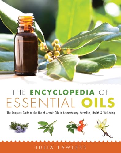 Beispielbild fr The Encyclopedia of Essential Oils: The Complete Guide to the Use of Aromatic Oils In Aromatherapy, Herbalism, Health, and Well Being zum Verkauf von New Legacy Books